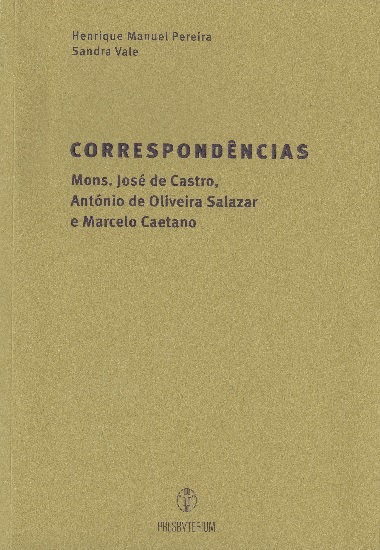 Correspondncias: Mons. Jos de Castro, Antnio de Oliveira Salazar e Marcelo Caetano