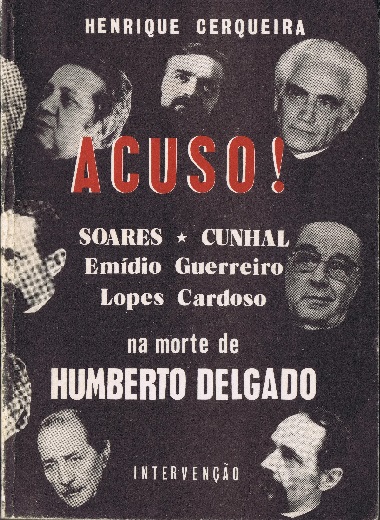 Acuso! Soares, Cunhal, Emídio Guerreiro, Lopes Cardoso na morte de Humberto Delgado