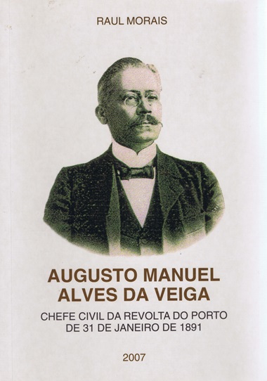 Augusto Manuel Alves Veiga: chefe civil da revolta do Porto de 31 de Janeiro de 1891