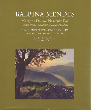 Balbina Mendes: margens Douro, nascente foz: cinquenta leos sobre o Douro