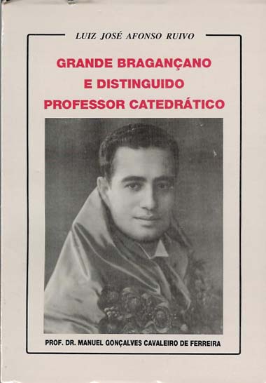 Grande Braganano e Distinguido Professor Catedrtico: Prof. Dr. Manuel Gonalves Cavaleiro de Ferreira