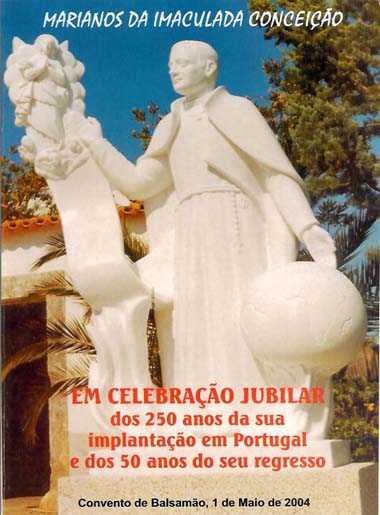 Marianos da Imaculada Conceio: Em Celebrao Jubilar dos 250 anos da sua implantao em Portugal e dos 50 anos do seu