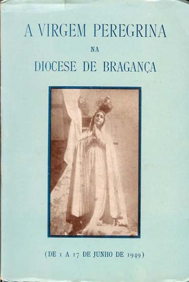 A Virgem Peregrina na Diocese de Bragana (De 1 a 17 de Junho de 1949).