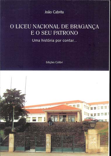 O Liceu Nacional de Bragana e o seu Patrono - Uma histria por contar