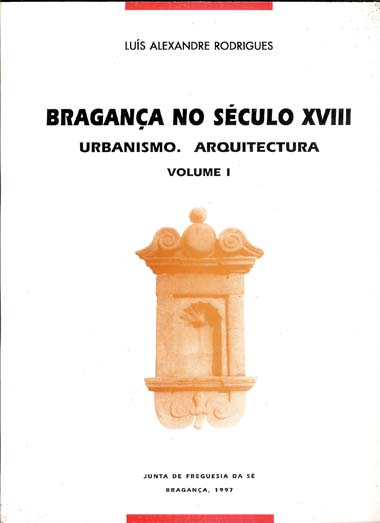 Bragana no Sculo XVIII. Urbanismo. Arquitectura