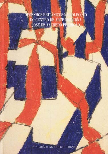 Desenhos Britânicos na Colecção do Centro de Arte Moderna José de Azeredo Perdigão: catálogo da exposição, Centro de Art