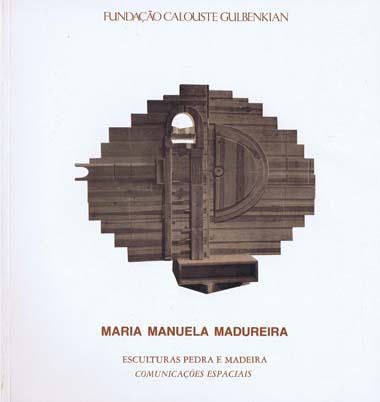 Maria Manuela Madureira|Esculturas Pedra e Madeira|Comunicações Espaciais: catálogo da exposição, Dezembro/Janeiro de 19