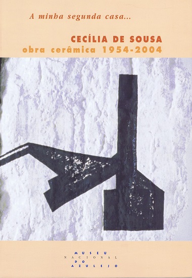 A minha segunda casa...: Cecília de Sousa, obra cerâmica 1954-2004