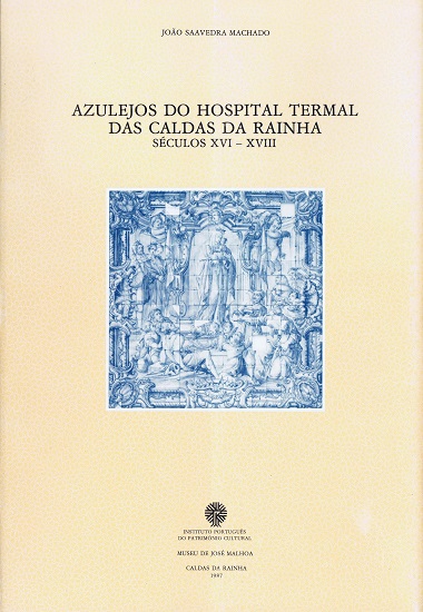 Azulejos do Hospital Termal das Caldas da Rainha: Séculos XVI-XVIII