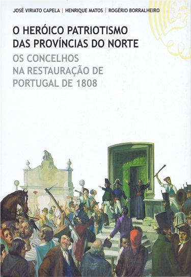 O Herico Patriotismo das Provncias do Norte. Os Concelhos na Restaurao de Portugal de 1808