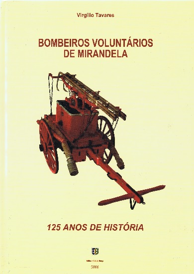 Bombeiros Voluntrios de Mirandela - 125 Anos de Histria