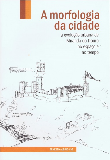 A morfologia da cidade. A evolução urbana de Miranda do Douro no espaço e no tempo