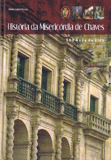 Histria da Misericrdia de Chaves: 500 Anos de Vida