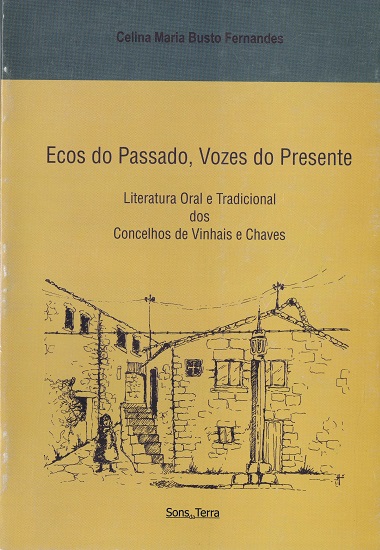 Ecos do passado, vozes do presente : literatura oral e tradicional dos concelhos de Vinhais e Chaves